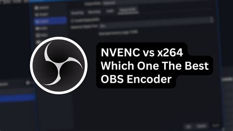 x264 vs nvenc|NVENC vs x264 in 2023: Which is the Best Quality。